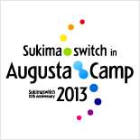 Sukimaswitch in Augusta Camp 2013～Sukimaswitch 10th Anniversary～