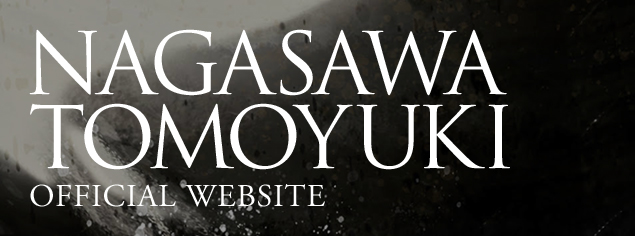 NAGASAWA TOMOYUKI -OFFICIAL WEBSITE-